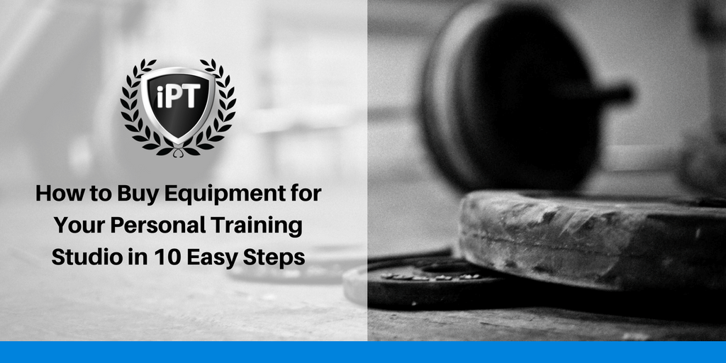 How to Buy Equipment for Your Personal Training Studio in 10 Easy Steps -  Institute of Personal Trainers